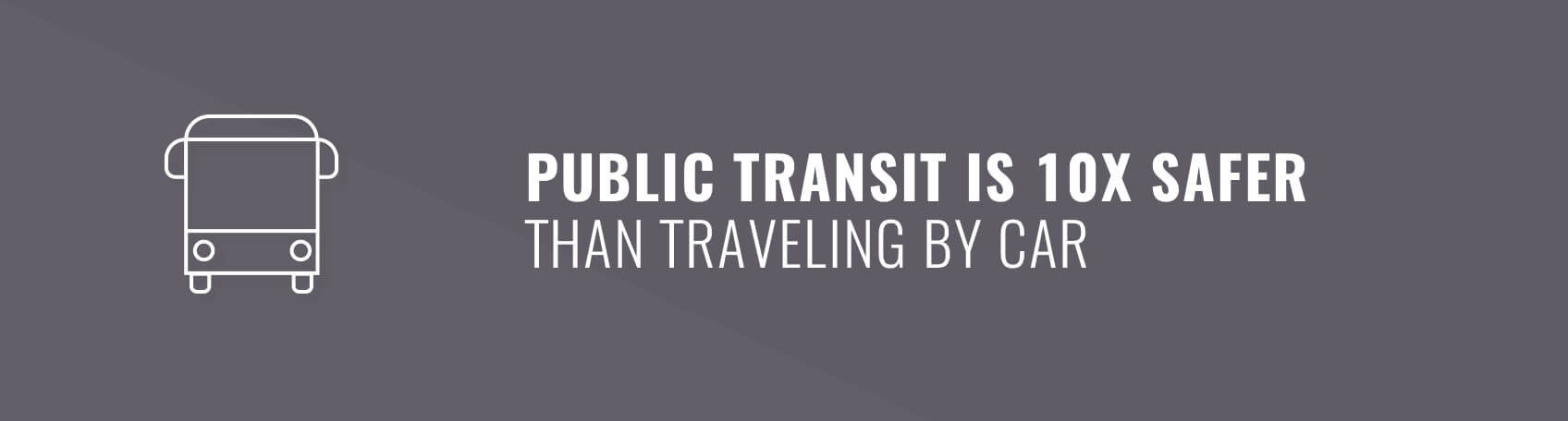 Public transit is 10X safer than traveling by car
